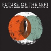 Coverbild: Future of the Left - Travels with Myself and Another